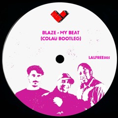 LALFREE005 - Blaze - My Beat (Colau Bootleg) * BUY = FREE DOWNLOAD :)