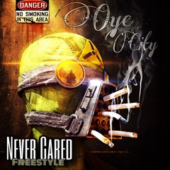 Oye City - Never Cared (Freestyle)