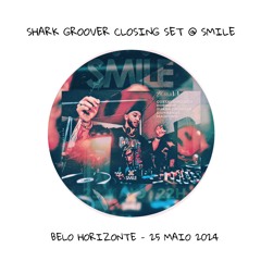 CLOSING SET | SHARK GROOVER  @ SMILE BH