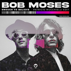 FREE DOWNLOAD: Bob Moses - Enough To Believe (Patricio Mucchielli Re - Touch)