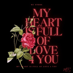 My Heart Is Full Of Love 4 You
