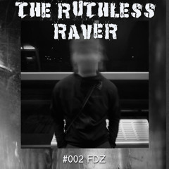 The Ruthless Raver - #002 FDƵ