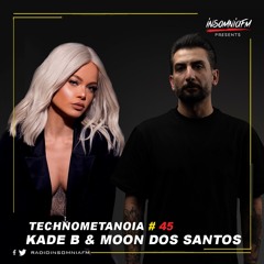 Kade B - Technometanoia - Episode 45 - With Moon Dos Santos Live On Insomnia FM