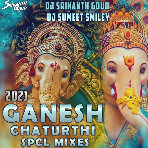 2021 GANESH SONG MIX BY DJ SRIKANTH GOUD DJ SUMEET SMILEY