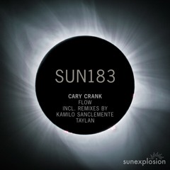 SUN183: Cary Crank - Flow (Kamilo Sanclemente Remix) [Sunexplosion]