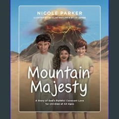 [READ] ✨ Mountain Majesty: The Story of God's Faithful Covenant Love for Children of All Ages (Tal