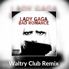 Lady Gaga - Bad Romance (Waltry Club Remix)