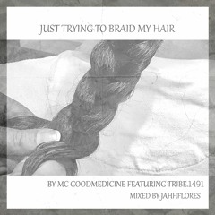 Just Trying To Braid My Hair [Feat. TRIBE.1491; Mixed by Jahhflores]
