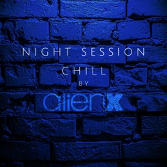ALIEN X NIGHT SESSION CHILL #1