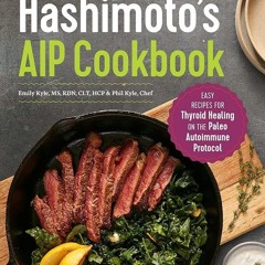 ✔Read⚡️ The Hashimoto's AIP Cookbook: Easy Recipes for Thyroid Healing on the Paleo Autoimmune