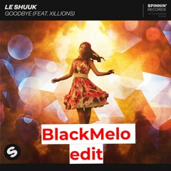 Le Shuuk - Goodbye (feat. Xillions)(BlackMelo Edit)