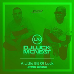 DJ Luck & MC Neat - A Little Bit Of Luck [XDBR RADIO EDIT REMIX]