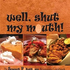 [Read] KINDLE PDF EBOOK EPUB Well, Shut My Mouth!: The Sweet Potatoes Restaurant Cookbook by  Stepha