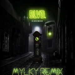 BLVD.  - Clockwork (Mylky Remix)