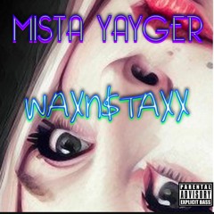 MISTA YAYGER> WAXn$TAXX Final edit.