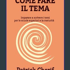 Read eBook [PDF] 📖 Come fare il tema: Imparare a scrivere i temi per le scuole superiori e la matu