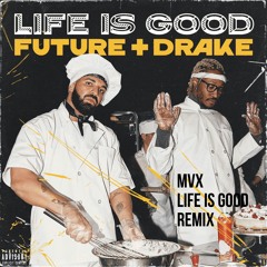 Future - Life Is Good ft. Drake (MVX Remix)