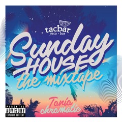 TACBAR SUNDAY HOUSE MIXTAPE BY TONIOCHROMATIC