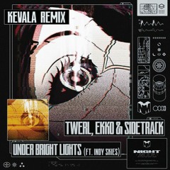 TWERL, Ekko & Sidetrack - Under Bright Lights (ft. Indy Skies) (Kevala Remix)