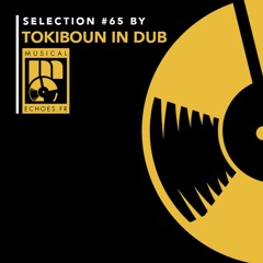Musical Echoes roots selection #65 (by Tokiboun in Dub)