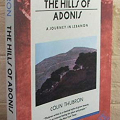 FREE EPUB 📄 The Hills of Adonis: A Journey in Lebanon by  Colin Thubron KINDLE PDF E