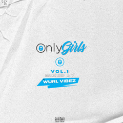 @WURLVIBEZ_DJ: ONLYGIRLS 🤸🏾‍♂️(VOL.1)