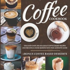 free read✔ Coffee Cookbook: The Perfect Book For Any Coffee Lover. Discover Over 200 Delicious C