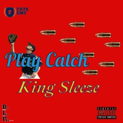King Sleeze - Play Catch(Produced by Fats Stacks)