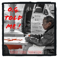 O.G. Told Me! feat. Cuture Orphan and Brutha Maintain