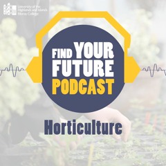 Find Your Future: Podcast - Episode 8 – Horticulture