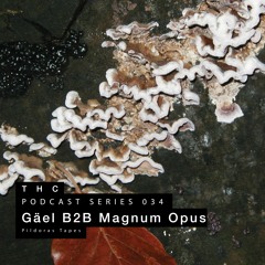 THC Podcast Series 034 - Gaël B2B Magnum Opus