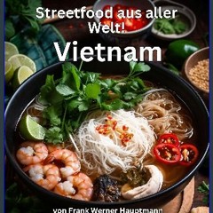 ebook read [pdf] 📖 Streetfood aus aller Welt - Vietnam: Lernen Sie im Rahmen unserer kulinarischen