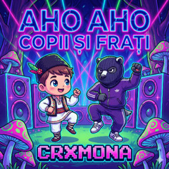 CRXMONA - Aho Aho Copii Și Frați (Kawaii Hardbass Edit)