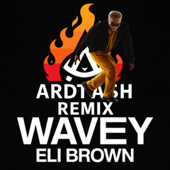 Eli-Brown Wavey - (ARDTASH Remix)