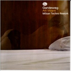 Gardeweg - All I Want (Milsan Techno Rework)