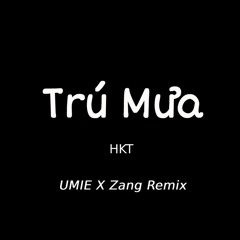 Trú Mưa | HKT | UMIE X Zang Remix [NH Release]