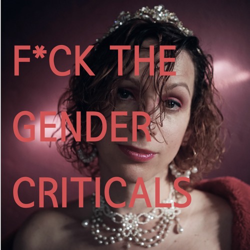 F*ck the gender criticals
