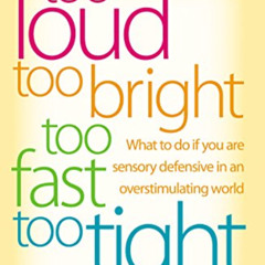 View KINDLE ✏️ Too Loud, Too Bright, Too Fast, Too Tight: What to Do If You Are Senso