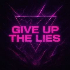 Give Up The Lies