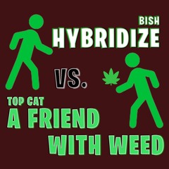 TOP CAT - A FRIEND IN NEED x HYBRIDIZE (4x4 MASHUP)