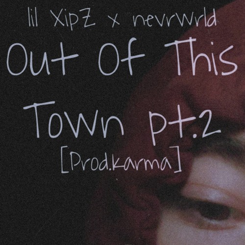 Out Of This Town pt.2 (w/ nevrwrld)[Prod.Karma]
