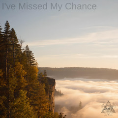 I've Missed My Chance