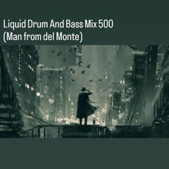 Liquid Drum And Bass Mix 500 (Man from del Monte)