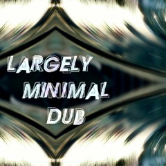 Largely minimal Dub