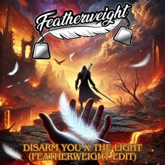 Disarm You x The Light (Featherweight Edit) [Free DL]