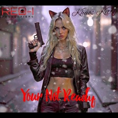 Khaos Kitty - Your Not Ready (Prod. Red-I Productions)