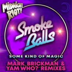 Smoke Balls - Some Kind Of Magic (Mark Brickman & Yam Who? Remix) [MIDNIGHT RIOT]