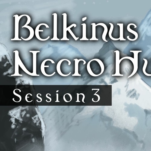 Belkinus Necro Hunt D&D Session 3