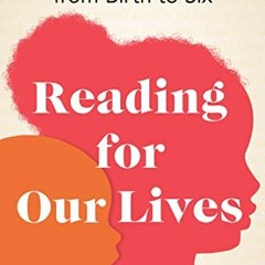 Read ❤️ PDF Reading for Our Lives: A Literacy Action Plan from Birth to Six by  Maya Payne Smart