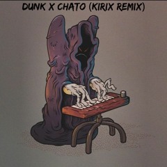 Dunk X Chato (KiriX Remix)